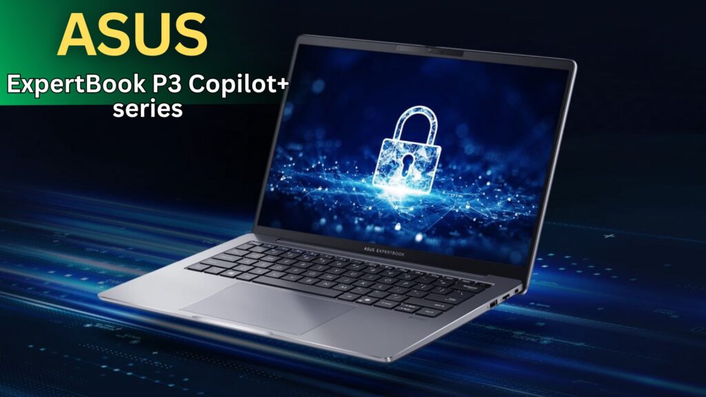 ASUS ExpertBook P3 Refresh Brings AMD Ryzen AI Pro 300 Power and Enterprise-Grade Security