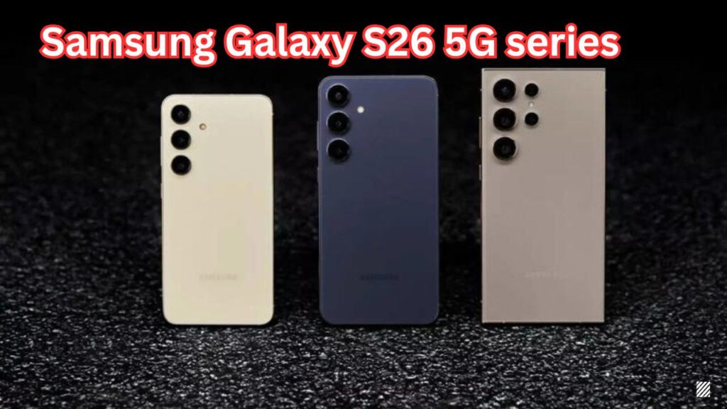 Samsung Galaxy S26 5G Series Price in India: Expected Models, Features, and Launch Timeline